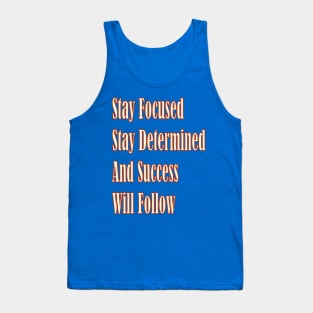 Stay focused, stay determined, and success will follow Tank Top